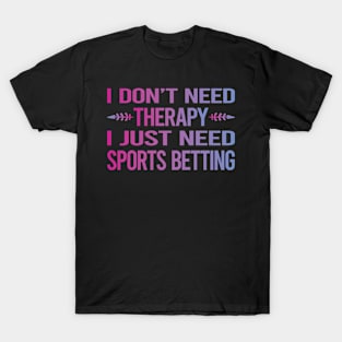 I Dont Need Therapy Sports Betting T-Shirt